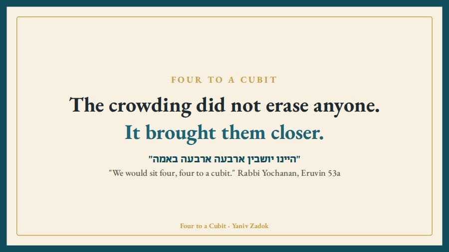 Four to a cubit: the crowding did not erase the person, it brought them closer