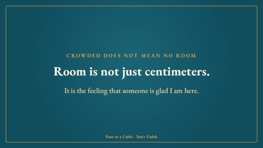 Room is not just centimeters, it is the feeling that someone is glad I am here