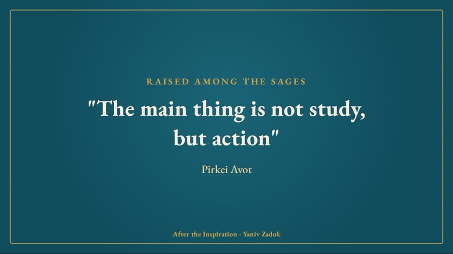 It is not study that is the main thing, but action