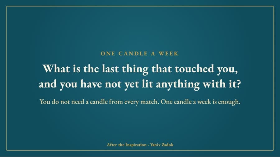 What is the last thing that touched you, and you have not yet lit anything with it?