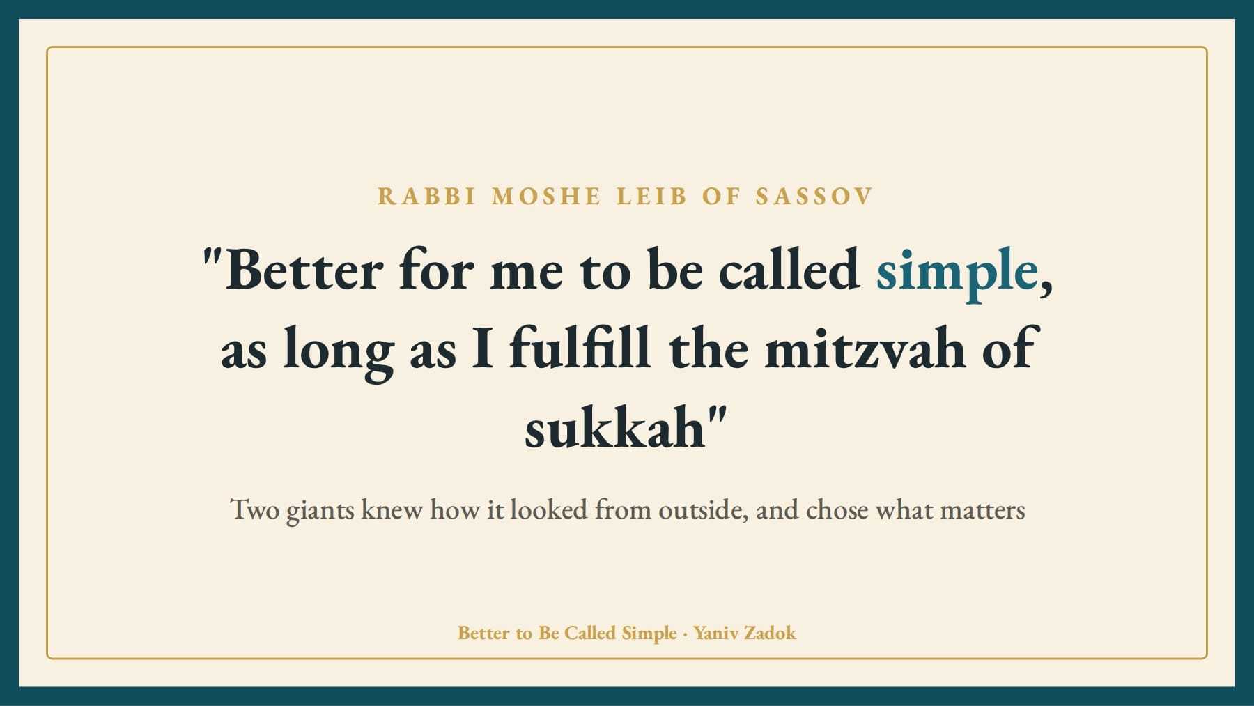 Better for me to be called simple, as long as I fulfill the mitzvah of sukkah
