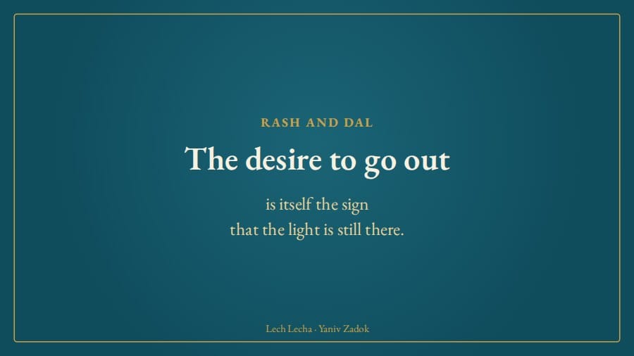 The desire to go out is itself the sign that the light is still there