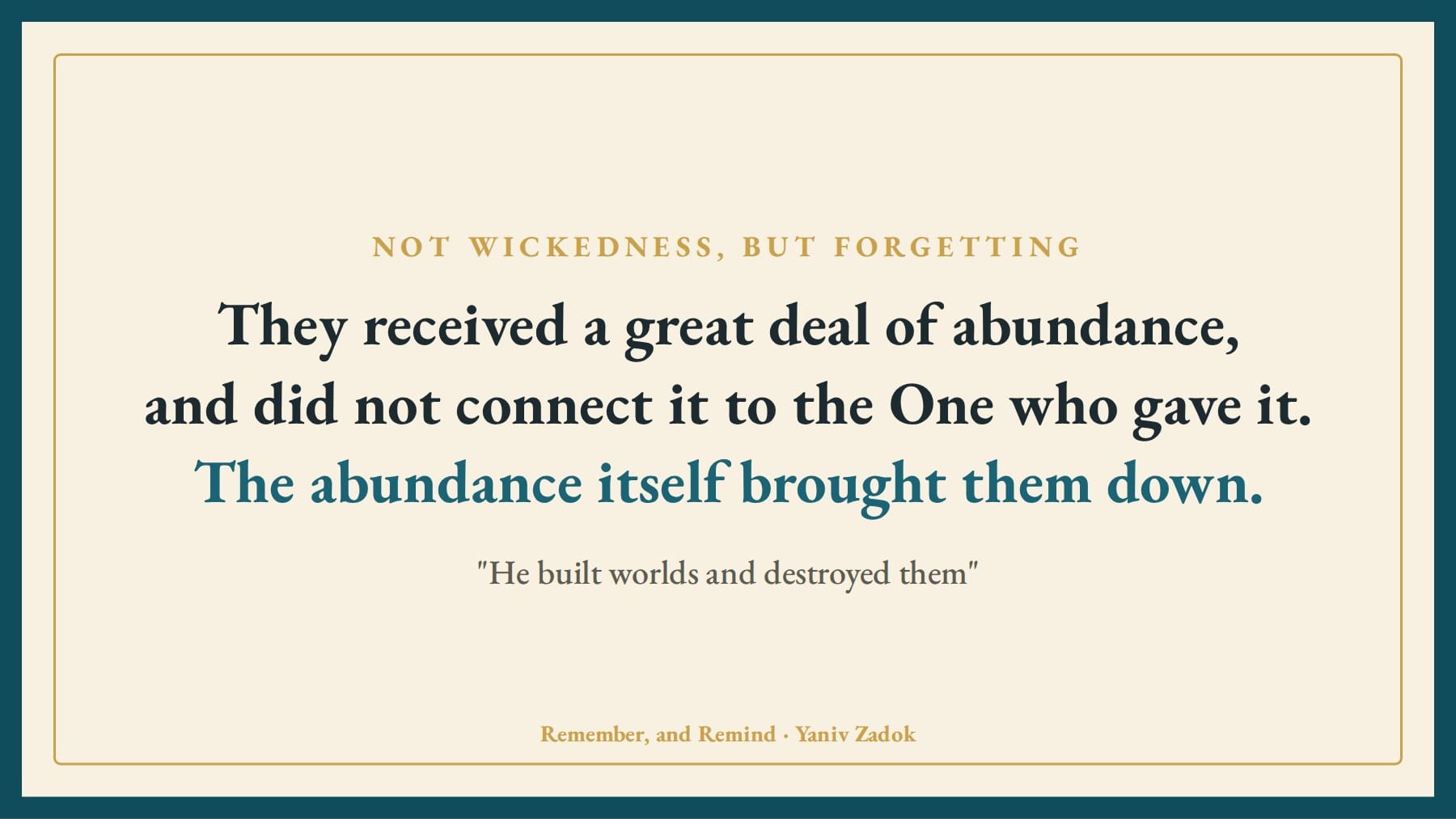 They received a great deal of abundance, and did not connect it to the One who gave it