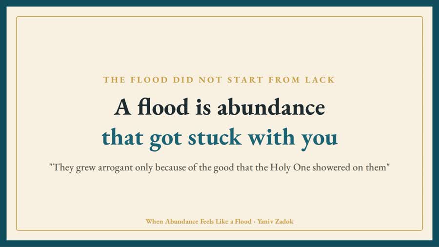 A flood is abundance that got stuck with you