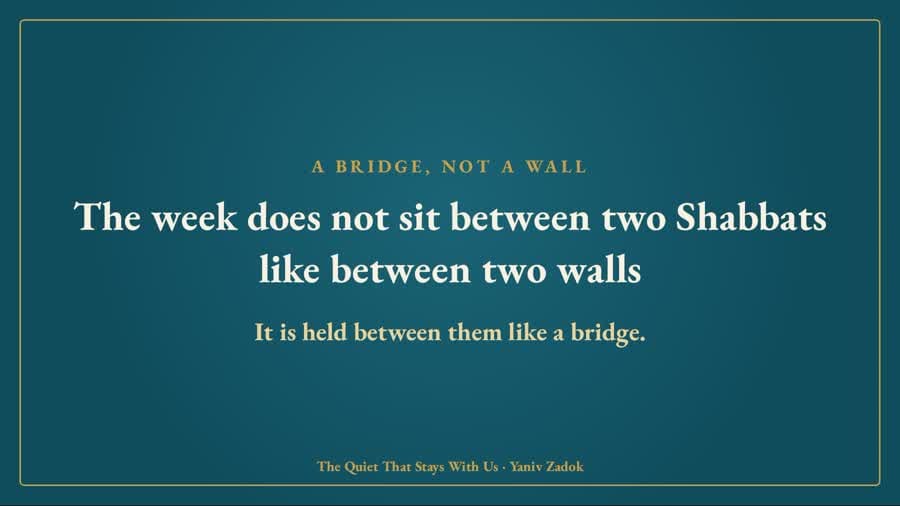 The week is held between two Shabbats like a bridge