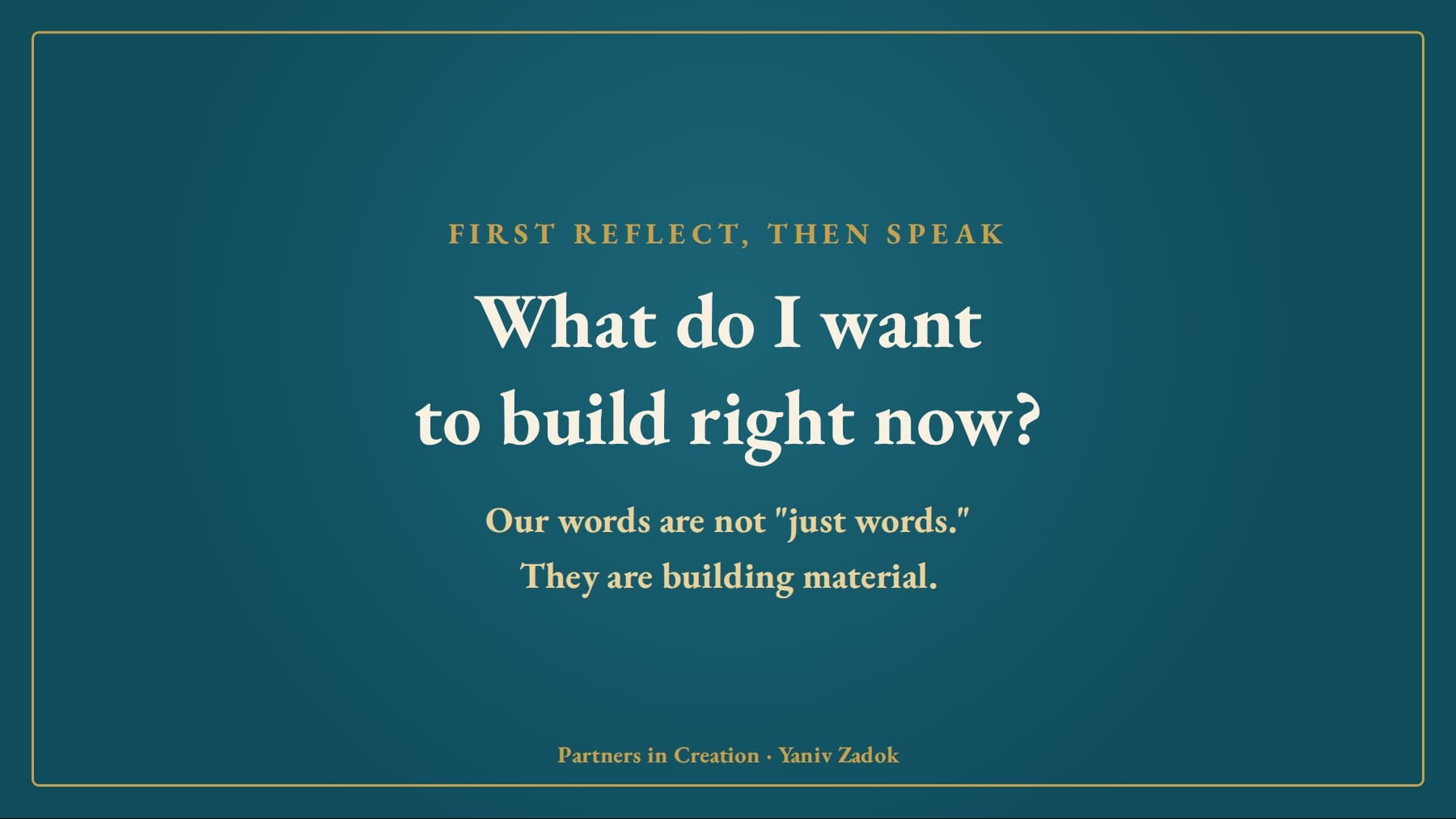 Before I speak: what do I want to build right now?